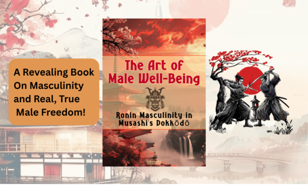 The Art of Male Well-Being, Ronin Masculinity Within Musashi’s Dokkōdō